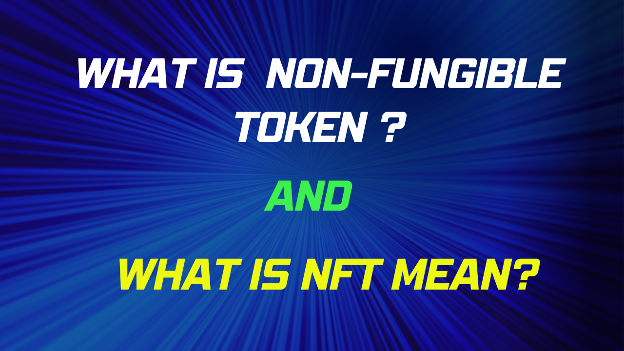 What is Non Fungible Token and What is NFT mean ?